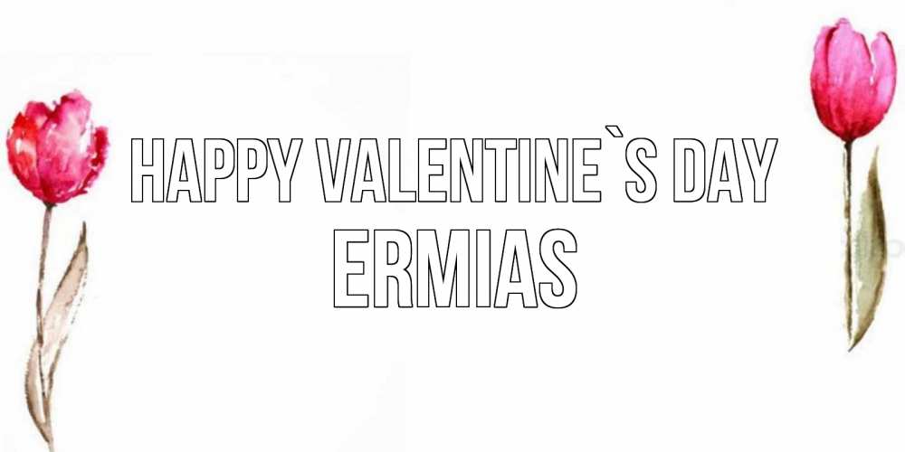 Greetings card с именем, Ermias Happy Valentine`s Day Открытки на день всех влюбленных с тюльпанами акварелью Greetings with text for free download 